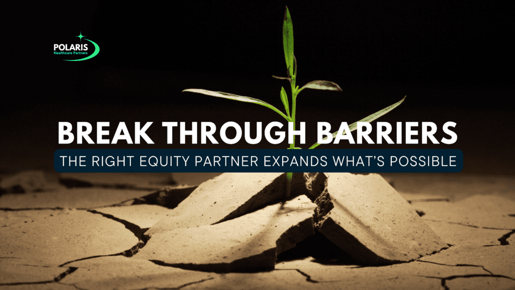 Break through barriers: The right equity partner expands what's possible